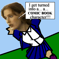 [''I get turned into a... a... COMIC BOOK character!!!'']